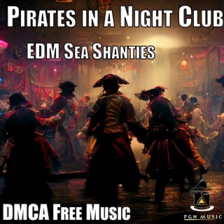 Pirates in a Night Club (EDM Sea Shanties)