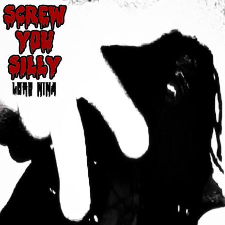 Screw You Silly | Boomplay Music