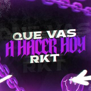 QUE VAS A HACER HOY RKT