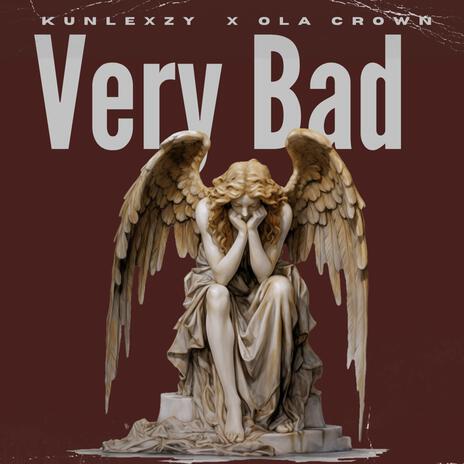 VERY BAD ft. OLA CROWN | Boomplay Music