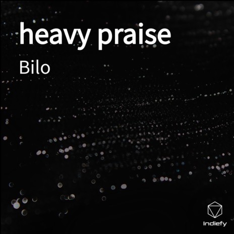 heavy praise | Boomplay Music