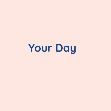 Your Day | Boomplay Music