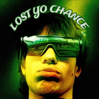 LOST YO CHANCE
