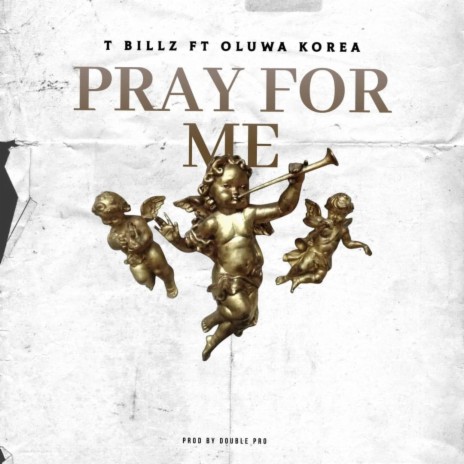 Pray for me ft. T Billz 🅴 | Boomplay Music