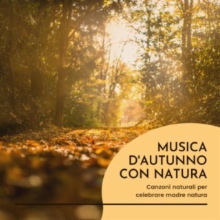 Musica d'autunno con natura: Canzoni naturali per celebrare madre natura