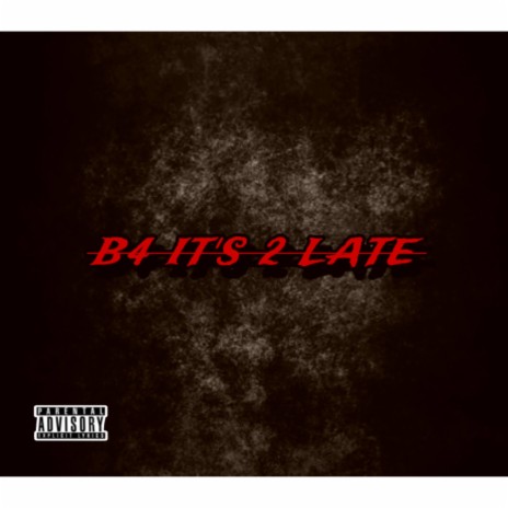B4 It's 2 Late ft. D3vgocrazy | Boomplay Music