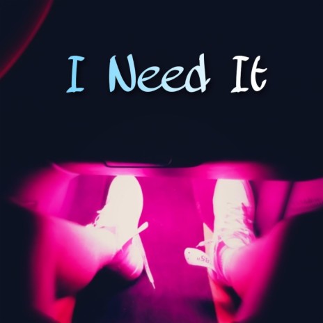 I Need It | Boomplay Music