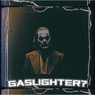 GASLIGHTER?