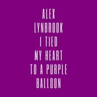 I Tied My Heart To A Purple Balloon