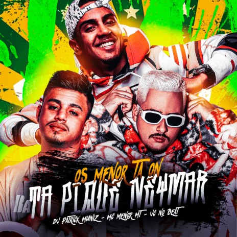 Os Menor Ta On, Ta Pique Neymar ft. MC Menor MT & DJ Patrick Muniz | Boomplay Music