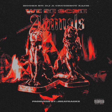 We be some animals ft. The Crushboys | Boomplay Music