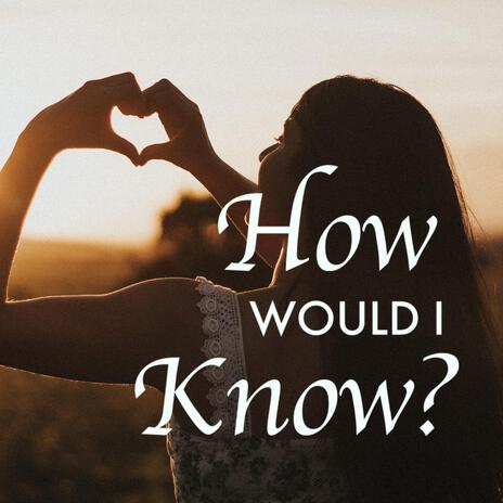 How Would I Know? | Boomplay Music