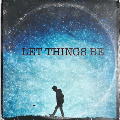 LET THINGS BE