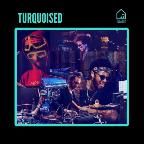 Turquoised (Tiny Room Sessions) ft. MonoNeon, Ronald Bruner, Jr. & Ruslan Sirota