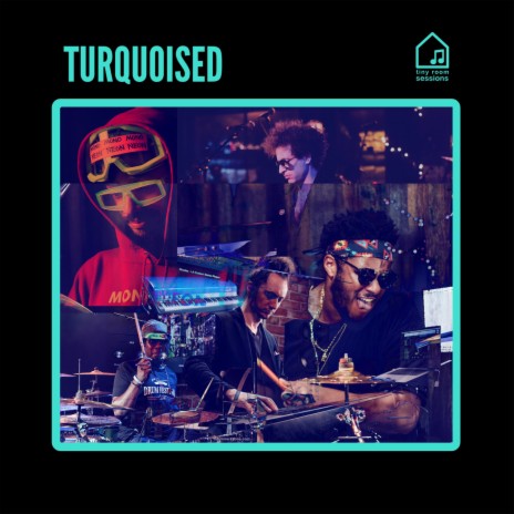 Turquoised (Tiny Room Sessions) ft. MonoNeon, Ronald Bruner, Jr. & Ruslan Sirota | Boomplay Music