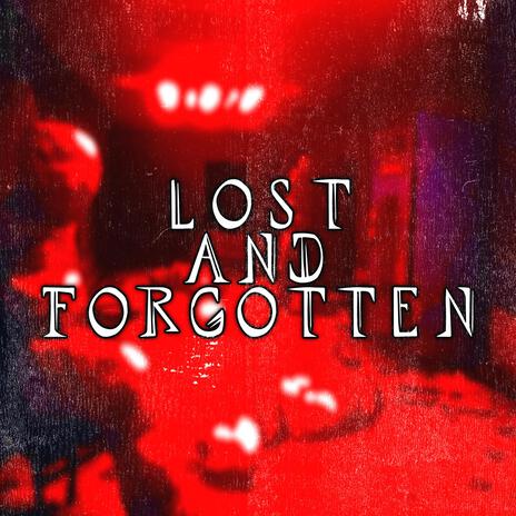 Lost And Forgotten | Boomplay Music