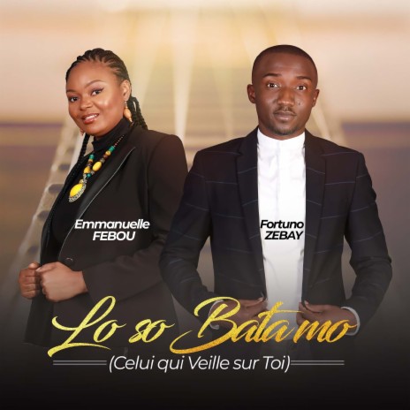 Lo so Bata mo(Celui qui veille sur toi) ft. Fortuno Zebay | Boomplay Music