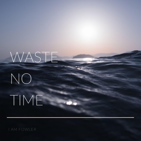 Waste No Time | Boomplay Music