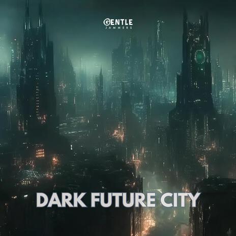 Dark Future City | Boomplay Music