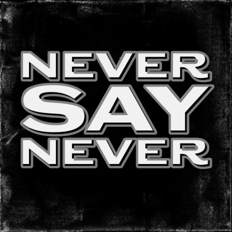 Never Say Never | Boomplay Music