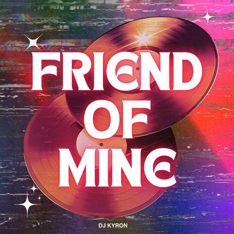 Friend Of Mine | Boomplay Music