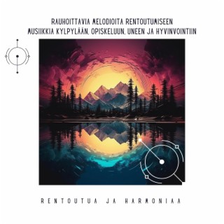 Rauhoittavia Melodioita Rentoutumiseen: Musiikkia Kylpylään, Opiskeluun, Uneen ja Hyvinvointiin