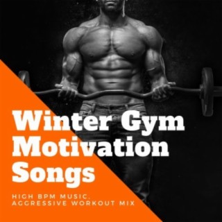 Winter Gym Motivation Songs: High BPM Music, Aggressive Workout Mix