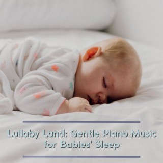 Lullaby Land: Gentle Piano Music for Babies' Sleep