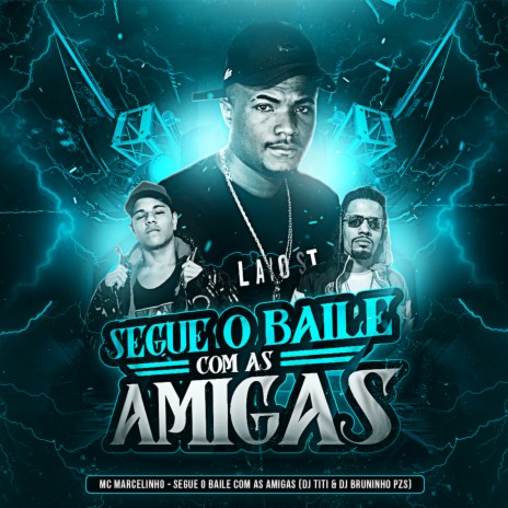 Segue o Baile Com As Amigas ft. Dj Bruninho PZS & Mc Marcelinho | Boomplay Music