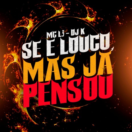 Se e Louco, Mas Ja Pensou ft. Mc L3 | Boomplay Music