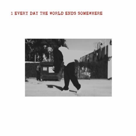 every day the world ends somewhere | Boomplay Music