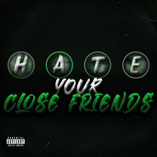 Hate Your Close Friends lyrics | Boomplay Music