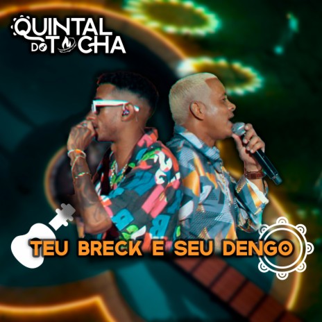 Quintal do Tocha: Teu Breck / Seu Dengo (Ao Vivo) ft. Lucio Kaya | Boomplay Music