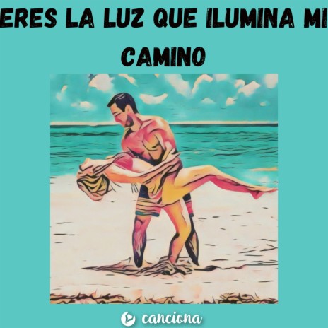 Eres la luz que ilumina mi camino | Boomplay Music