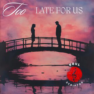 Too Late for Us lyrics | Boomplay Music