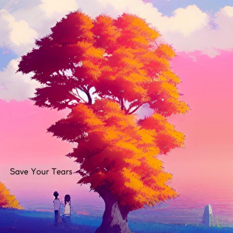 Save Your Tears | Boomplay Music