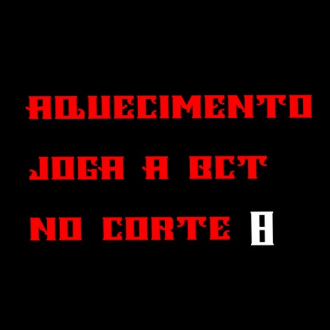 Aquecimento Joga Bct no Corte 8 ft. BIURIFOL | Boomplay Music