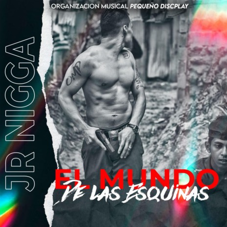 El Mundo De Las Esquinas Jr Nigga | Boomplay Music