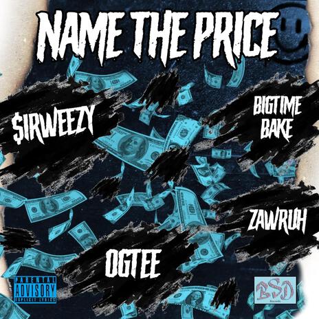 NAME THE PRICE ft. Ogtee, Bakebaby & Zawruh | Boomplay Music