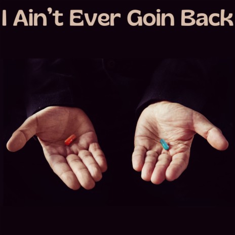 I Ain't Ever Goin Back | Boomplay Music