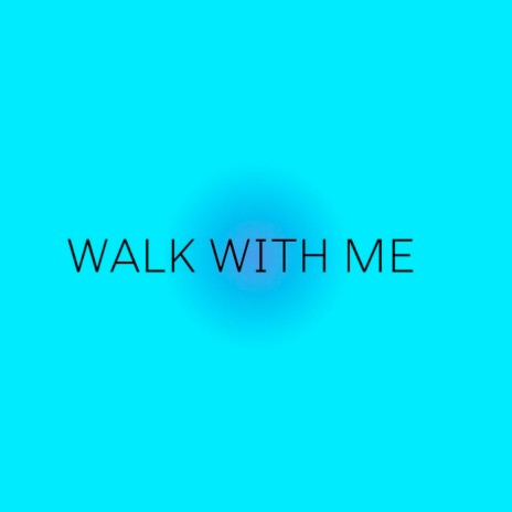 Walk with Me | Boomplay Music