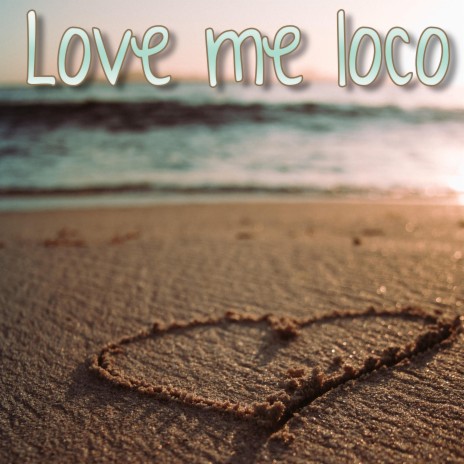 Love me loco | Boomplay Music