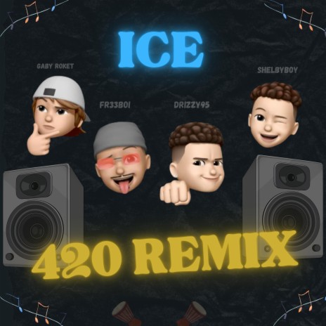 Ice 420 Remix (Ice 420 Remix) ft. Drizzy95, Fr33boi, Gaby Roket & Pirv