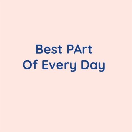 Best Part Of Every Day | Boomplay Music