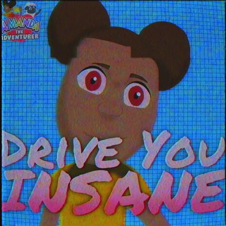 Drive You Insane | Boomplay Music