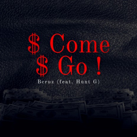 $ Come $ Go ! ft. Hunt G