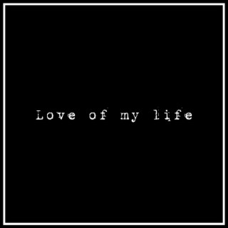 Love of my life lyrics | Boomplay Music