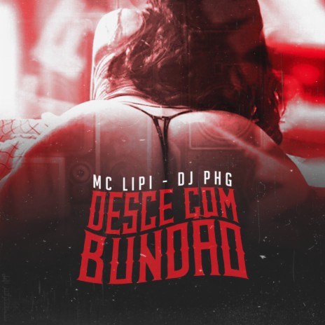 Desce Com Bundão ft. MC Lipi | Boomplay Music