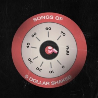 Songs of 5 Dollar Shakes