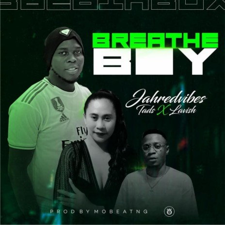 Breathe Boy ft. Tads & Lavish1 | Boomplay Music